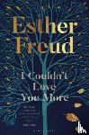 Freud, Esther - I Couldn't Love You More