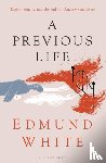 White, Edmund - A Previous Life