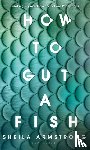 Armstrong, Sheila - How to Gut a Fish