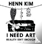 Kim, Henn - I Need Art: Reality Isn’t Enough