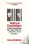 Grace Blakeley, Blakeley - Vulture Capitalism - Corporate Crimes, Backdoor Bailouts and the Death of Freedom