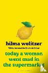 Wolitzer, Hilma - Today a Woman Went Mad in the Supermarket