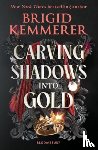 Kemmerer, Brigid - Carving Shadows into Gold