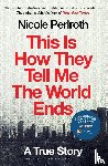 Perlroth, Nicole - This Is How They Tell Me the World Ends