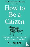 Skach, C.L. - How to Be a Citizen