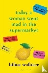 Wolitzer, Hilma - Today a Woman Went Mad in the Supermarket
