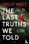 Watt, Holly - The Last Truths We Told
