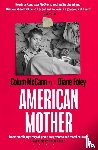 McCann, Colum, Foley, Diane - American Mother
