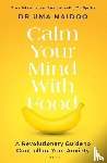 Naidoo, Uma - Calm Your Mind with Food