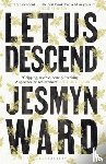 Ward, Jesmyn - Let Us Descend