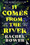 Bower, Rachel - It Comes from the River