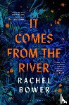 Bower, Rachel - It Comes from the River