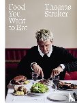 Straker, Thomas - Food You Want to Eat