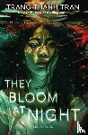 Tran, Trang Thanh - They Bloom at Night