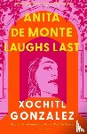 Gonzalez, Xochitl - Anita de Monte Laughs Last