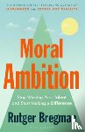 Bregman, Rutger - Moral Ambition