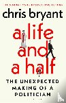 Bryant, Chris - A Life and a Half