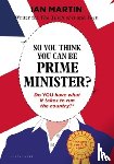 Martin, Ian - So You Think You Can Be Prime Minister