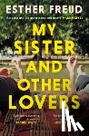 Freud, Esther - My Sister and Other Lovers