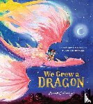 Chinnery, Emma (Illustrator) - We Grew a Dragon