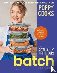 O'Toole, Poppy - Poppy Cooks: The Actually Delicious Batch Cookbook