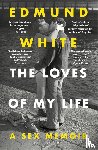 White, Edmund - The Loves of My Life
