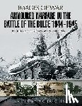 Tucker-Jones, Anthony - Armoured Warfare in the Battle of the Bulge 1944-1945