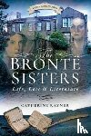 Rayner, Catherine - The Bronte Sisters: Life, Loss and Literature