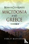 Matyszak, Philip - Roman Conquests: Macedonia and Greece