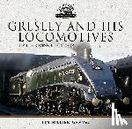 Hillier-Graves, Tim - Gresley and his Locomotives