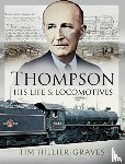 Hillier-Graves, Tim - Thompson, His Life and Locomotives