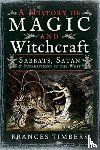 Frances Timbers - A History of Magic and Witchcraft