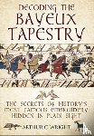 Wright, Arthur - Decoding the Bayeux Tapestry