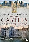 Hislop, Malcolm - James of St George and the Castles of the Welsh Wars