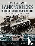 Tucker-Jones, Anthony - Tank Wrecks of the Western Front 1940-1945