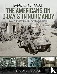 Blades, Brooke S. - The Americans on D-Day and in Normandy