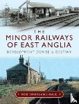 Shorland-Ball, Rob - The Minor Railways of East Anglia
