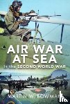 Bowman, Martin W - The Air War at Sea in the Second World War