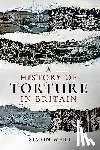 Webb, Simon - A History of Torture in Britain