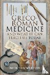 Summerton, Nick - Greco-Roman Medicine and What It Can Teach Us Today