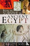 Booth, Charlotte - How to Survive in Ancient Egypt