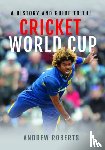 Roberts, Andrew - A History & Guide to the Cricket World Cup