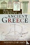 Garland, Robert - How to Survive in Ancient Greece