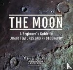 Harrop, James - The Moon: A Beginner's Guide to Lunar Features and Photography