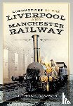 Dawson, Anthony - Locomotives of the Liverpool and Manchester Railway
