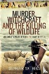Matthews, Stephen R - Murder, Witchcraft and the Killing of Wildlife
