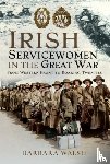 Walsh, Barbara - Irish Servicewomen in the Great War