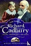 Wordsworth, Diane - The Life of Richard Cadbury
