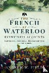 Field, Andrew W - The French at Waterloo: Eyewitness Accounts