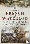 Field, Andrew W - The French at Waterloo: Eyewitness Accounts